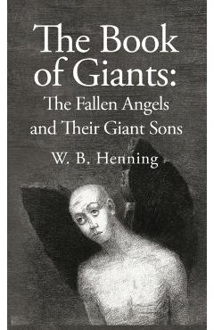 The Book of Giants: The Fallen Angels and their Giant Sons: the Fallen Angels And Their Giants Sons - W B Henning Hardcover