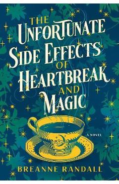 The Unfortunate Side Effects of Heartbreak and Magic - Breanne Randall