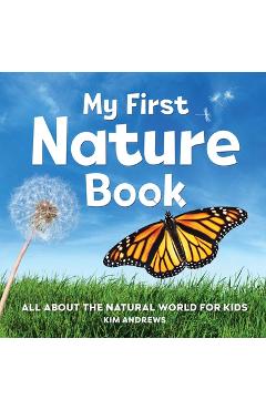 My First Nature Book: All about the Natural World for Kids - Kim Andrews