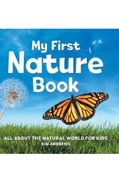 My First Nature Book: All about the Natural World for Kids - Kim Andrews