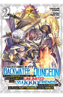 Backstabbed in a Backwater Dungeon: My Party Tried to Kill Me, But Thanks to an Infinite Gacha I Got LVL 9999 Friends and Am Out for Revenge (Manga) V - Shisui Meikyou