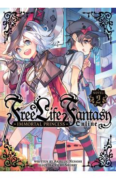 Free Life Fantasy Online: Immortal Princess (Light Novel) Vol. 2 - Akisuzu Nenohi