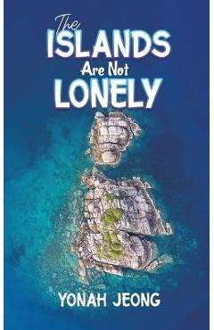 The Islands Are Not Lonely - Yonah Jeong