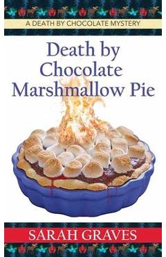 Death by Chocolate Marshmallow Pie: A Death by Chocolate Mystery - Sarah Graves