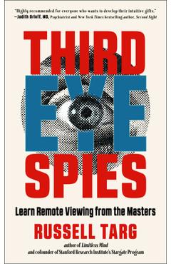 Third Eye Spies: Learn Remote Viewing from the Masters - Russell Targ