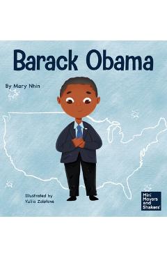 Barack Obama: A Kid\'s Book About Becoming the First Black President of the United States - Mary Nhin