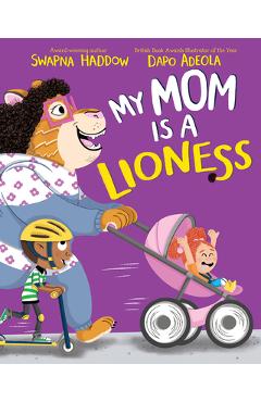 My Mom Is a Lioness - Swapna Haddow