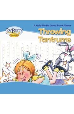Throwing Tantrums - Joy Berry