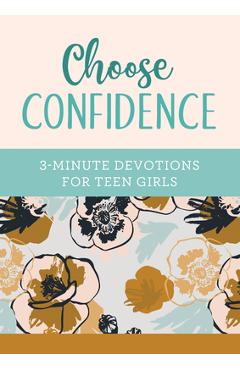 Choose Confidence: 3-Minute Devotions for Teen Girls - April Frazier