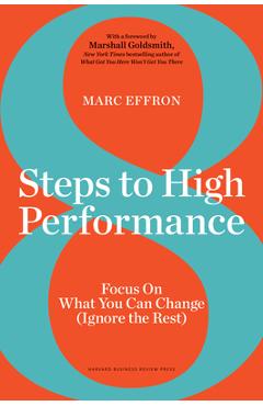 8 Steps to High Performance: Focus on What You Can Change (Ignore the Rest) - Marc Effron