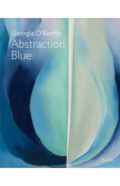 Georgia O'Keeffe: Abstraction Blue: Moma One on One Series - Georgia O'keeffe