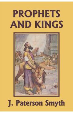 The Prophets and Kings (Yesterday\'s Classics) - J. Paterson Smyth