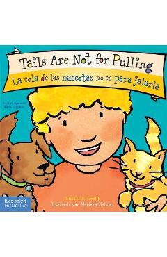 Tails Are Not for Pulling/La Cola de Las Mascotas No Es Para Jalarla - Elizabeth Verdick