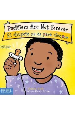 Pacifiers are not forever/el chupete no es para siempre - elizabeth verdick