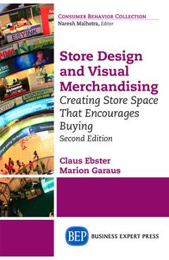 Store Design and Visual Merchandising, Second Edition: Store Design and Visual Merchandising, Second Edition - Claus Ebster
