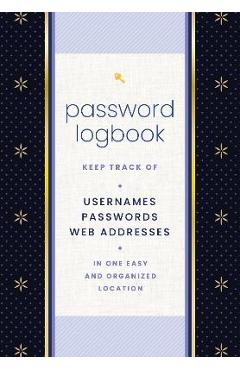 Password Logbook (Black & Gold): Keep Track of Usernames, Passwords, Web Addresses in One Easy and Organized Location - Editors Of Rock Point