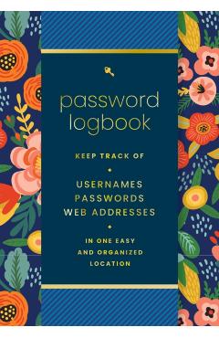 Password Logbook (Hip Floral): Keep Track of Usernames, Passwords, Web Addresses in One Easy and Organized Location - Editors Of Rock Point