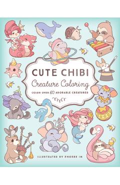 Cute Chibi Creature Coloring: Color Over 60 Adorable Creatures - Phoebe Im