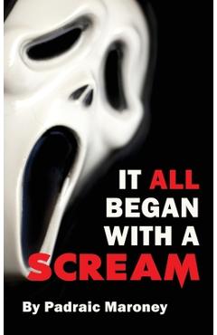 It All Began With A Scream (hardback) - Padraic Maroney