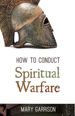 How to Conduct Spiritual Warfare