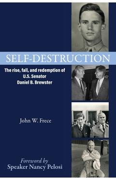 Self-Destruction: The rise, fall, and redemption of U.S. Senator Daniel B. Brewster - John W. Frece