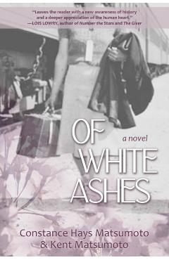 Of White Ashes: A WWII historical novel inspired by true events - Constance Hays Matsumoto
