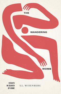The Wandering Womb: Essays in Search of Home - S. L. Wisenberg