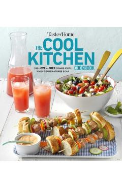 Taste of Home Cool Kitchen Cookbook: When Temperatures Soar, Serve 392 Crowd-Pleasing Favorites Without Turning on Your Oven! - Taste Of Home