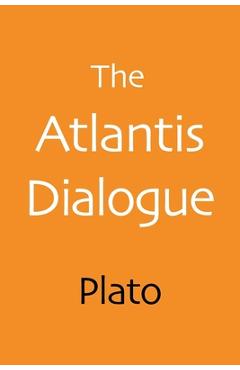 The Atlantis Dialogue: The Original Story of the Lost City, Civilization, Continent, and Empire - Plato