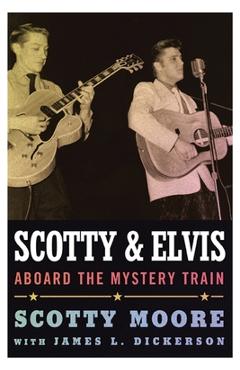 Scotty and Elvis: Aboard the Mystery Train - Scotty Moore