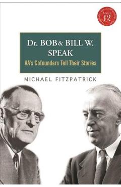 Dr Bob and Bill W. Speak: Aa\'s Cofounders Tell Their Stories [With CD (Audio)] - Michael Fitzpatrick