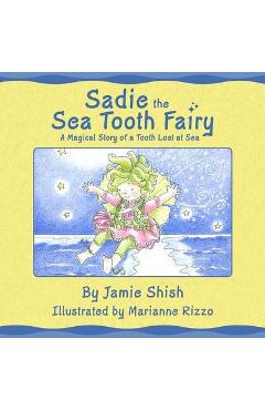 Sadie the Sea Tooth Fairy, A Magical Story of a Tooth Lost at Sea - Jamie Shish