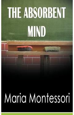 The Absorbent Mind - Maria Montessori