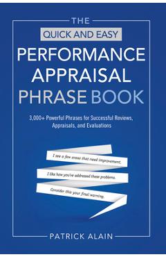 The Quick and Easy Performance Appraisal Phrase Book: 3,000+ Powerful Phrases for Successful Reviews, Appraisals and Evaluations - Patrick Alain