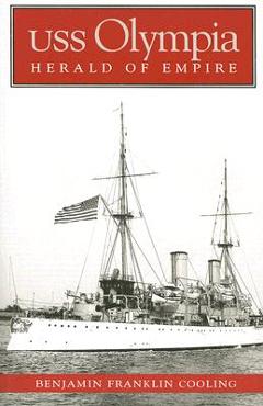 USS Olympia: Herald of Empire - B. Franklin Cooling