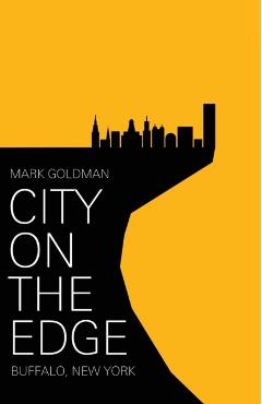City on the Edge: Buffalo, New York, 1900 - Present - Mark Goldman