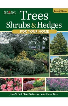 Trees, Shrubs & Hedges for Your Home, 4th Edition: Secrets for Selection and Care - Editors Of Creative Homeowner