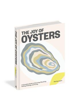 The Joy of Oysters: A Complete Guide to Sourcing, Shucking, Grilling, Broiling, and Frying - Nils Bernstein