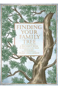 Finding Your Family Tree: A Beginner\'s Guide to Researching Your Genealogy - Sharon Leslie Morgan