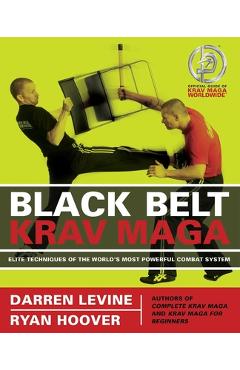 Black Belt Krav Maga: Elite Techniques of the World\'s Most Powerful Combat System - Darren Levine