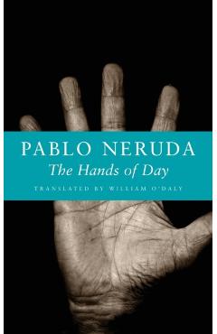 The Hands of Day - Pablo Neruda