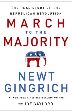 March to the Majority: The Real Story of the Republican Revolution - Newt Gingrich