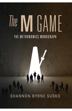 The M Game: The Metronomics Monograph - Shannon Byrne Susko