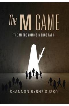 The M Game: The Metronomics Monograph - Shannon Byrne Susko