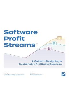 Software Profit Streams(TM): A Guide to Designing a Sustainably Profitable Business - Jason Tanner