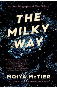 The Milky Way: An Autobiography of Our Galaxy - Moiya Mctier