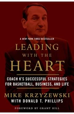 Leading with the Heart: Coach K\'s Successful Strategies for Basketball, Business, and Life - Mike Krzyzewski