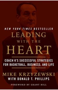 Leading with the Heart: Coach K's Successful Strategies for Basketball, Business, and Life - Mike Krzyzewski
