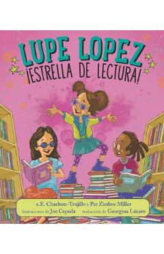 Lupe Lopez: ¡Estrella de Lectura! - E. E. Charlton-trujillo