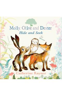 Molly, Olive, and Dexter Play Hide-And-Seek - Catherine Rayner